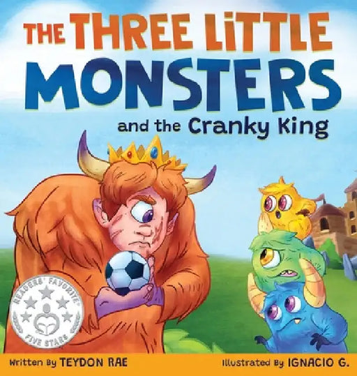 The Three Little Monsters and the Cranky King: A Story About Friendship, Kindness and Accepting Differences by Teydon Rae