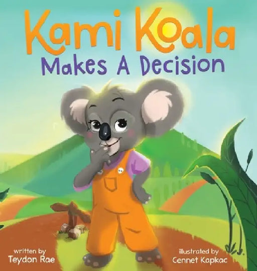 Kami Koala Makes A Decision: A Decision Making Book for Kids Ages 4-8 by Teydon Rae
