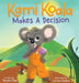 Kami Koala Makes A Decision: A Decision Making Book for Kids Ages 4-8 by Teydon Rae