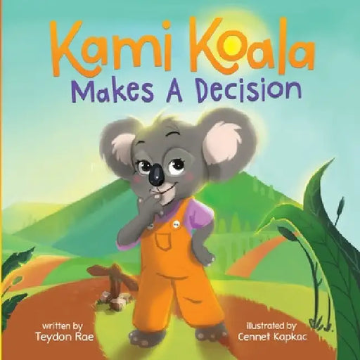 Kami Koala Makes A Decision: A Decision Making Book for Kids Ages 4-8 by Teydon Rae