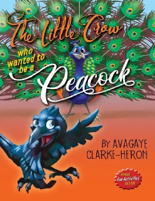 The Little Crow Who Wanted to Be A Peacock by Avagaye Clarke-Heron