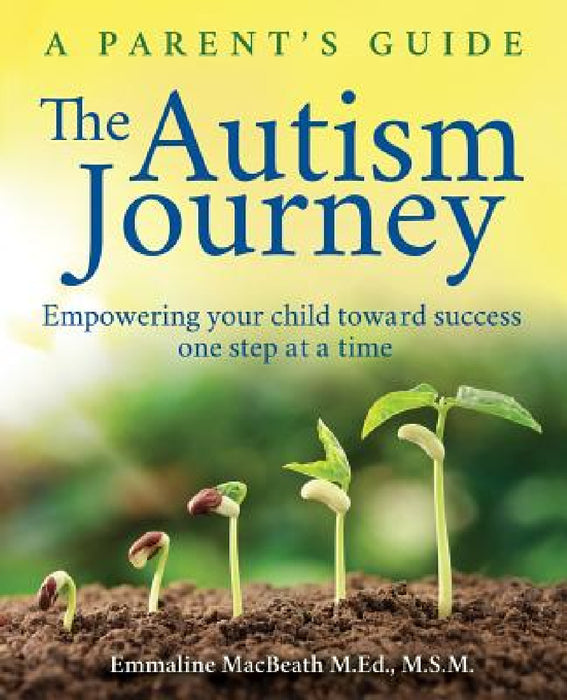 The Autism Journey: A Parent's Guide: Empowering Your Child Toward Success One Step At A Time by Emmaline Macbeath, Ryan Winters, Cameron O'Hair