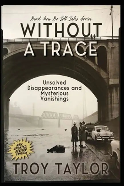 Without A Trace: Unsolved Disappearances and Mysterious Vanishings by Troy Taylor