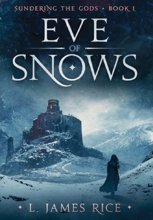 Eve of Snows: Sundering the Gods Book One by L. James Rice