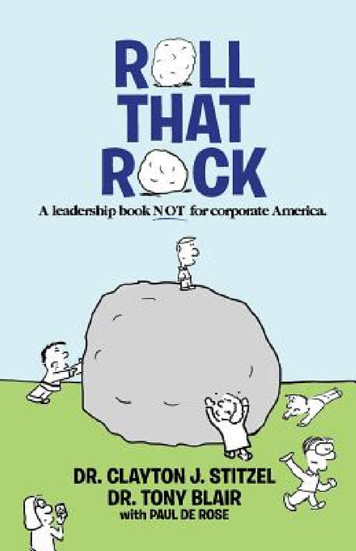 Roll That Rock by Clayton J. Stitzel, Tony Blair, Paul de Rose