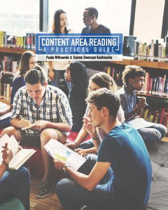 Content Area Reading: A Practical Guide by Paula Witkowski, Dianne Swenson Koehnecke