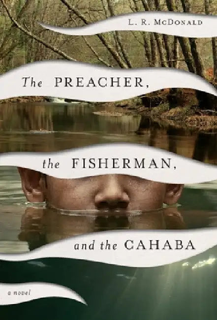 The Preacher, the Fisherman, and the Cahaba by L. R. McDonald