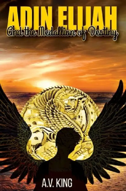 Adin Elijah: and The Medallion of Destiny by A. V. King