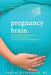 Pregnancy Brain: A Mind-Body Approach to Stress Management During a High-Risk Pregnancy by Parijat Deshpande