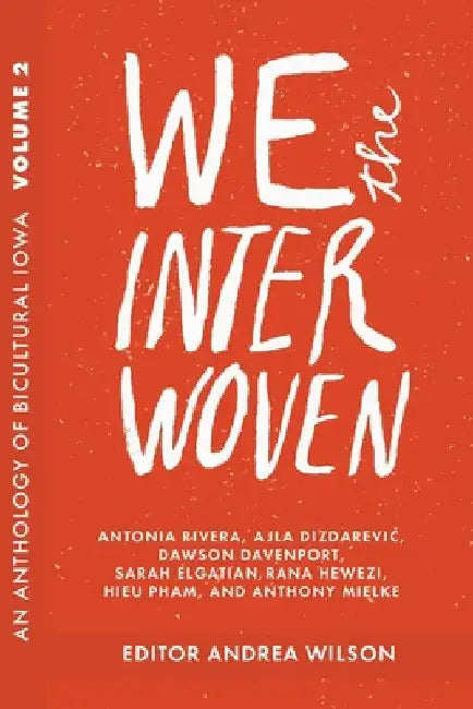 We The Interwoven: An Anthology of Bicultural Iowa (Volume 2) by Andrea Wilson