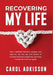 Recovering My Life: How I Decided Bariatric Surgery Was Right for Me, the Ups and Downs Through Transformational Weight Loss, and Why I Wo by Carol Rose Adkisson