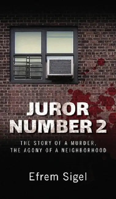 Juror Number 2: The Story of a Murder, the Agony of a Neighborhood: The Story of a Murder, the Agony of a Neighborhood by Efrem Sigel