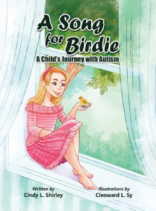 A Song for Birdie: A Child's Journey with Autism by Cindy L. Lazann Shirley, Cleoward Sy, Cailey Elizabeth Ann Shirley