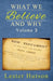 What We Believe and Why - Volume 3 by Lester Hutson