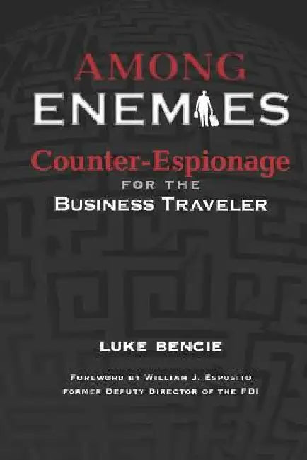 Among Enemies: Counter-Espionage for the Business Traveler by William J. Esposito