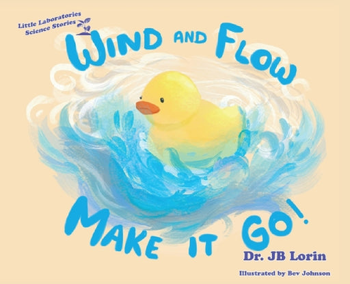 Wind and Flow Make it Go! by Jb Lorin, Johnson Bev