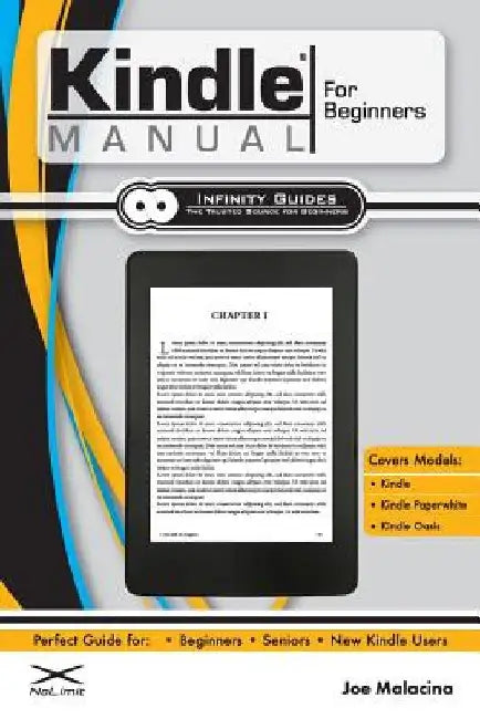 Kindle Manual for Beginners: The Perfect Kindle Guide for Beginners, Seniors, & New Kindle Users by Joe Malacina