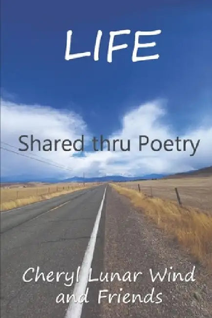 Life: Shared thru Poetry by Cheryl Lunar Wind