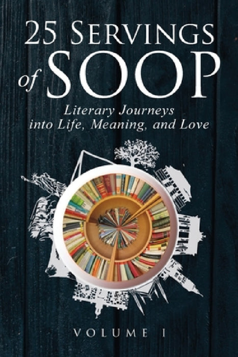 25 Servings of SOOP: Literary Journeys into Life, Meaning, and Love by Mark Heinz, Bilic Dragan, Bordeau Catherine