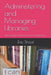 Administering and Managing Libraries: Librarianship Documented at the Millennium by Eric C. Shoaf