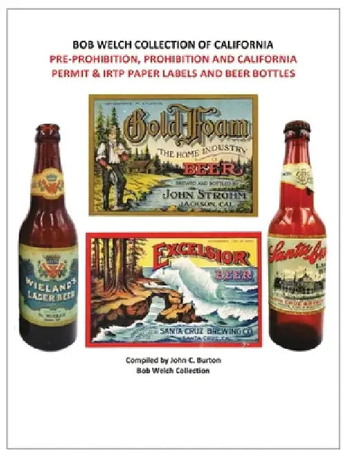 Pre-Prohibition, Prohibition and California Permit & IRTP Paper Labels and Beer Bottles by John C. Burton