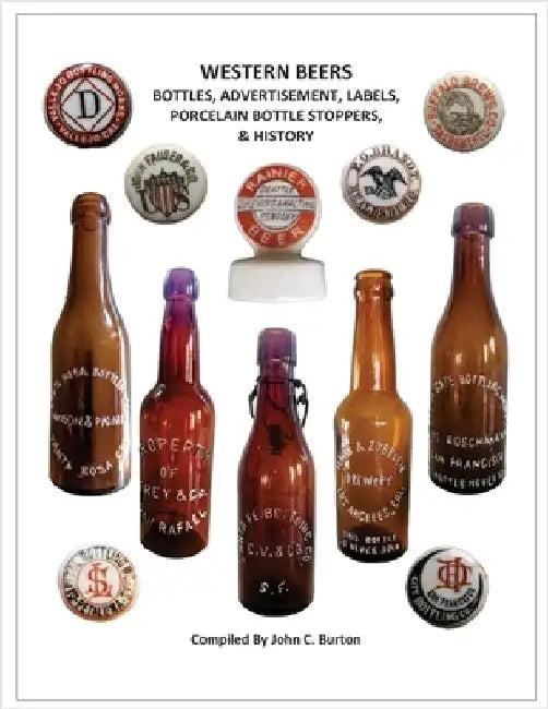 Western Beers: Bottles, Advertisement, Labels, Porcelain Bottle Stoppers History by Burton, John C.