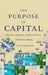 The Purpose of Capital: Elements of Impact Financial Flows and Natural Being: Emerson by Jed