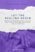 Let the Healing Begin: Breaking Generational Cycles, Restoring Mother-Daughter Relationships by Imogene L. Brown-Robinson