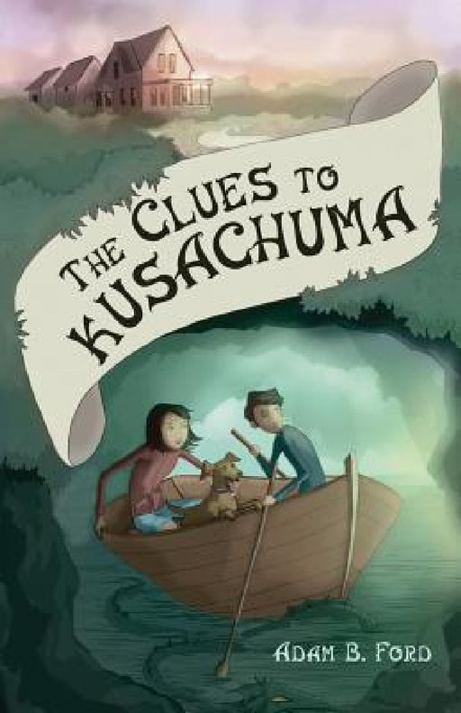 The Clues to Kusachuma by Adam B. Ford, Laurel Aylesworth