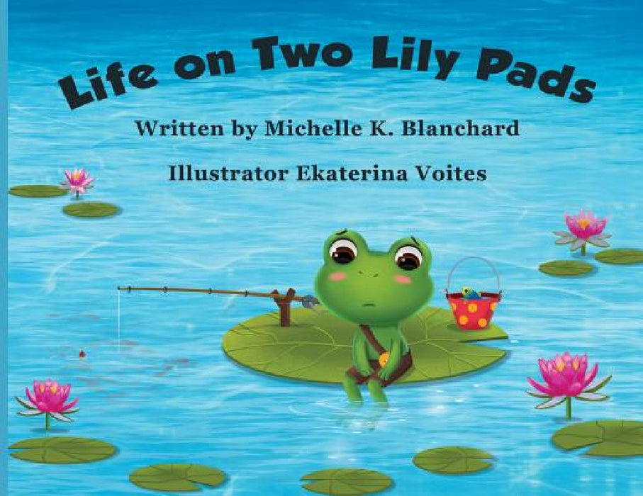 Life on Two Lily Pads by Michelle K. Blanchard, Ekaterina Voites