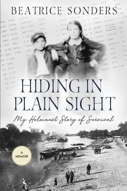 Hiding in Plain Sight: : My Holocaust Story of Survival by Beatrice Sonders