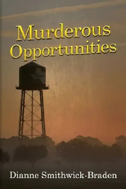 Murderous Opportunities: Book Five of the Wilbarger County Series by Dianne Smithwick-Braden