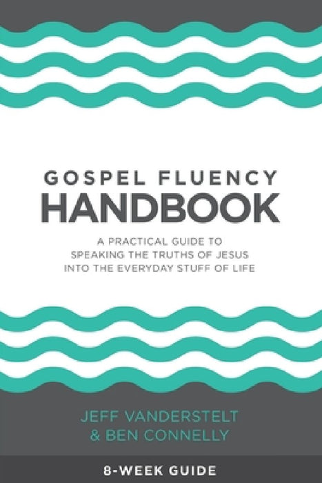 Gospel Fluency Handbook: A practical guide to speaking the truths of Jesus into the everyday stuff of life by Ben Connelly