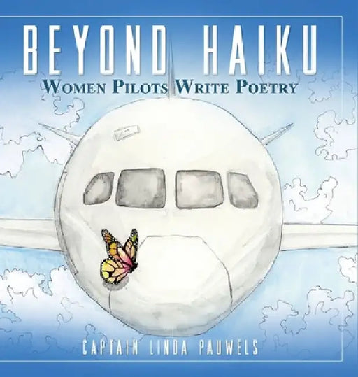 Beyond Haiku: Women Pilots Write Poetry by Capt Linda Pauwels