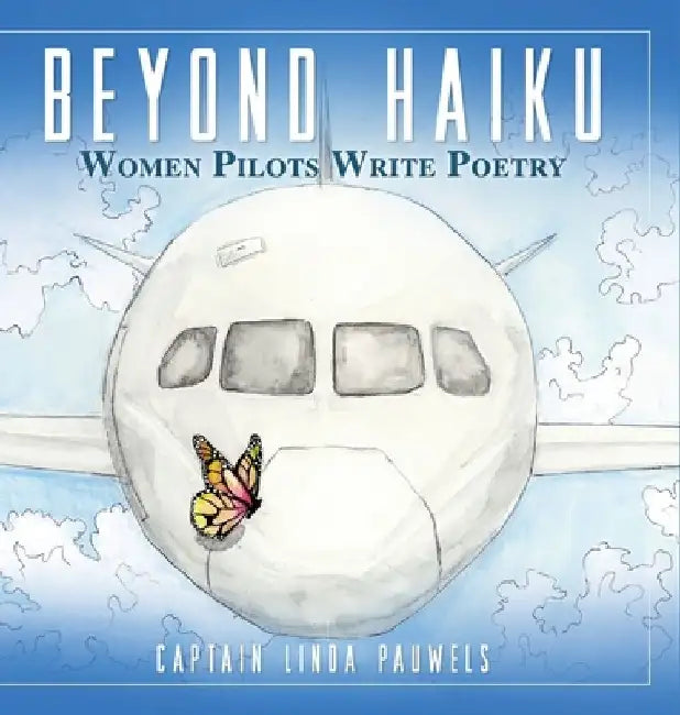Beyond Haiku: Women Pilots Write Poetry by Capt Linda Pauwels