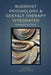 Buddhist Psychology and Gestalt Therapy Integrated: Psychotherapy for the 21st Century by Eva Gold
