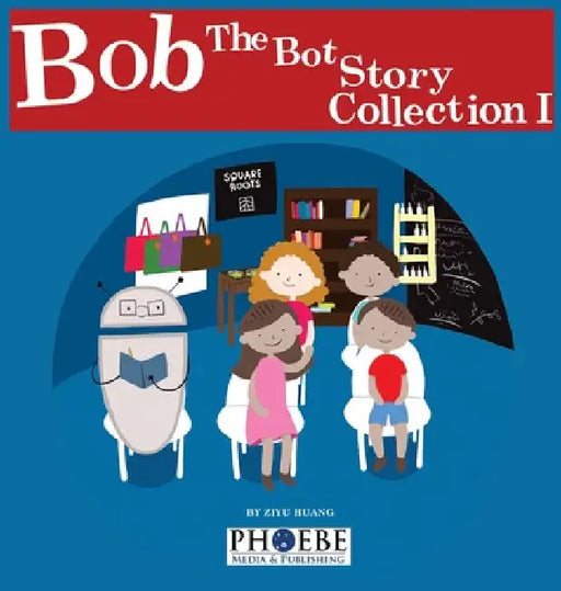 Bob the Bot Story Collection I by Huang, Ziyu