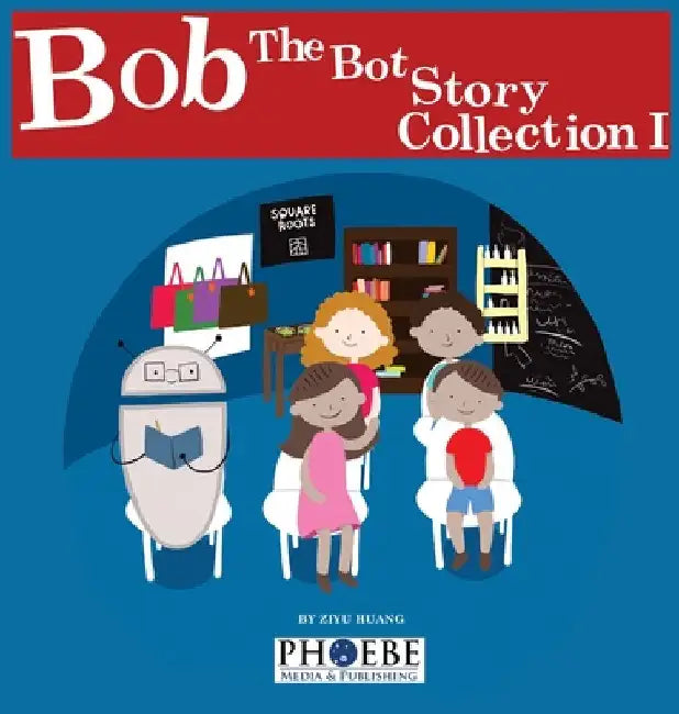 Bob the Bot Story Collection I by Huang, Ziyu