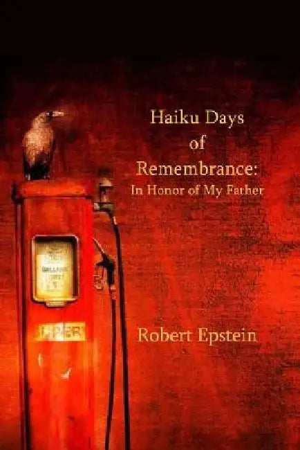 Haiku Days of Remembrance: In Honor of My Father by Ron Moss