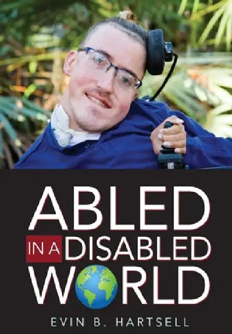 Abled In A Disabled World by Evin B. Hartsell