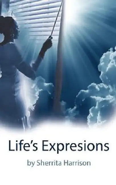 Life's Expressions by Sherrita Harrison