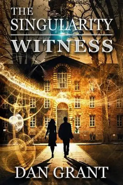 The Singularity Witness by Dan Grant