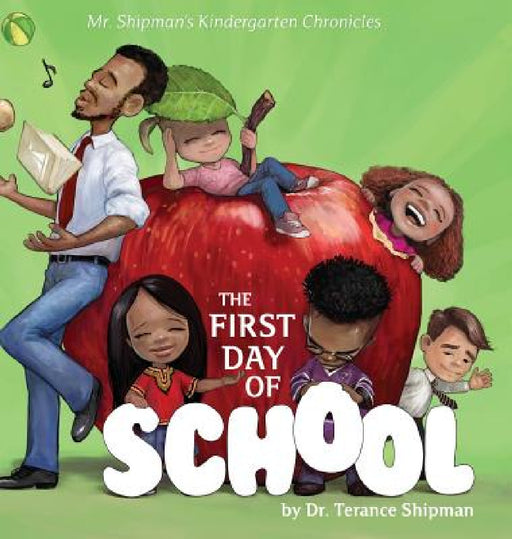 Mr. Shipman's Kindergarten Chronicles: The First Day of School by Terance Shipman, Milan Ristic, Prudence Williams