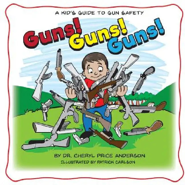 Guns! Guns! Guns!: A Kid's Guide to Gun Safety. by Cheryl Anderson