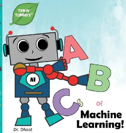 ABCs of Machine Learning (Tinker Toddlers) by Dhoot
