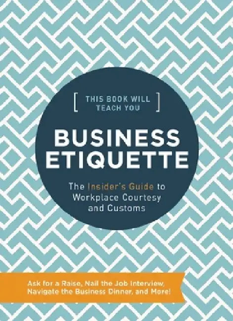This Book Will Teach You Business Etiquette: The Insider's Guide to Workplace Courtesy and Customs by Whalen Book Works