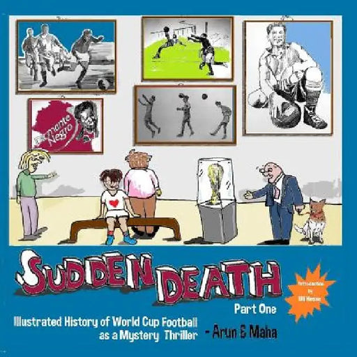 Sudden Death Part 1: Illustrated History of World Cup Football as a Mystery Thriller by Maha