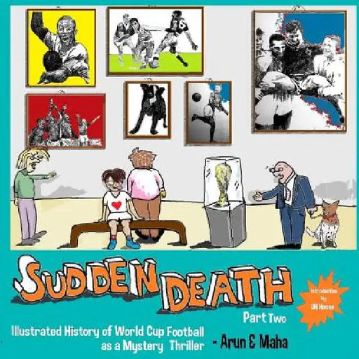Sudden Death Part 2: Illustrated History of World Cup Football as a Mystery Thriller by Maha