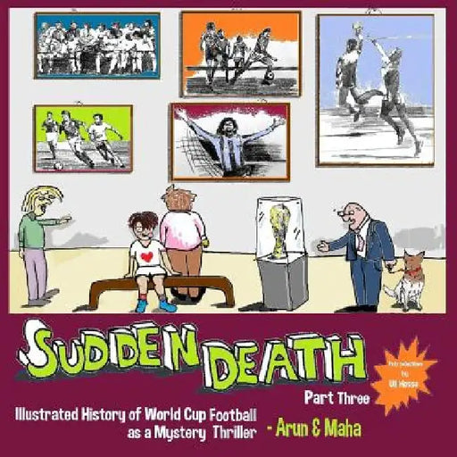 Sudden Death Part 3: Illustrated History of World Cup Football as a Mystery Thriller by Maha