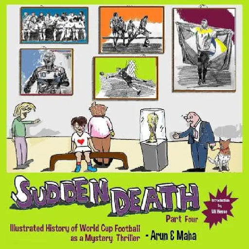 Sudden Death Part 4: Illustrated History of World Cup Football as a Mystery Thriller by Maha